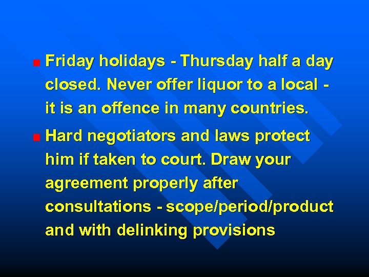 Friday holidays - Thursday half a day closed. Never offer liquor to a local