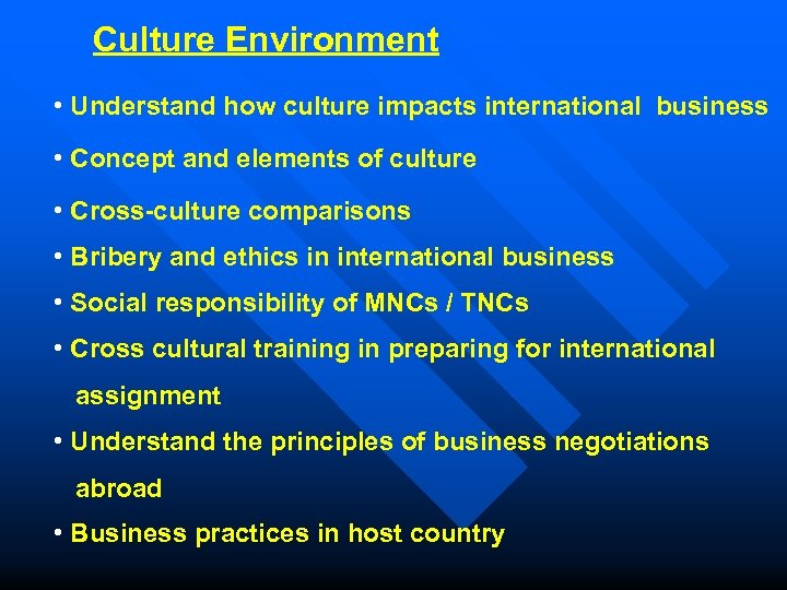 Culture Environment • Understand how culture impacts international business • Concept and elements of