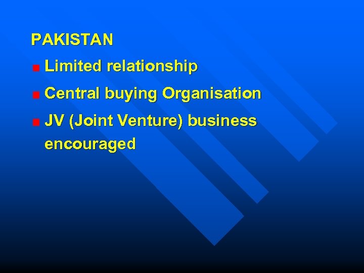 PAKISTAN Limited relationship Central buying Organisation JV (Joint Venture) business encouraged 