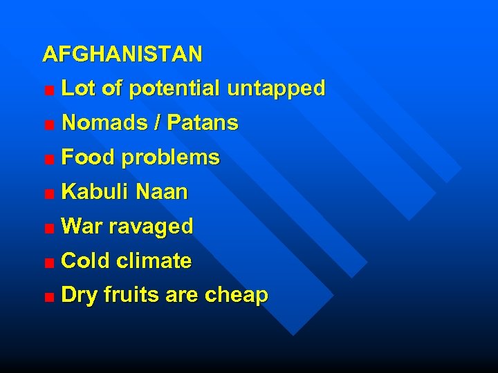 AFGHANISTAN Lot of potential untapped Nomads / Patans Food problems Kabuli Naan War ravaged