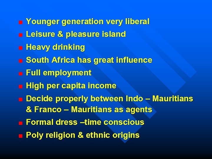 Younger generation very liberal Leisure & pleasure island Heavy drinking South Africa has great