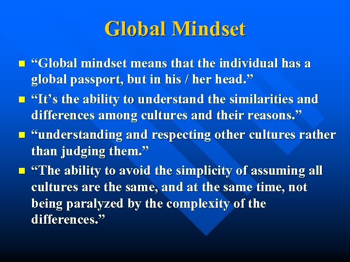 Global Mindset n n “Global mindset means that the individual has a global passport,