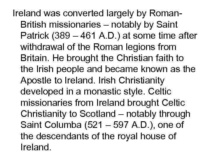 Ireland was converted largely by Roman. British missionaries – notably by Saint Patrick (389