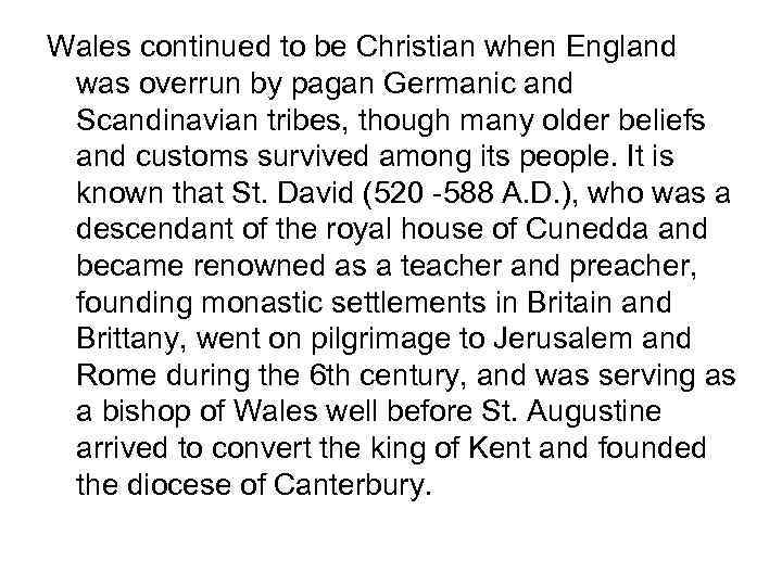 Wales continued to be Christian when England was overrun by pagan Germanic and Scandinavian