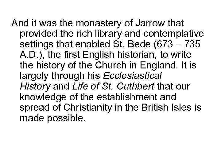 And it was the monastery of Jarrow that provided the rich library and contemplative
