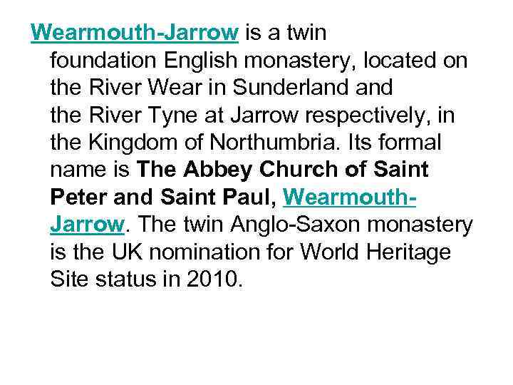 Wearmouth-Jarrow is a twin foundation English monastery, located on the River Wear in Sunderland