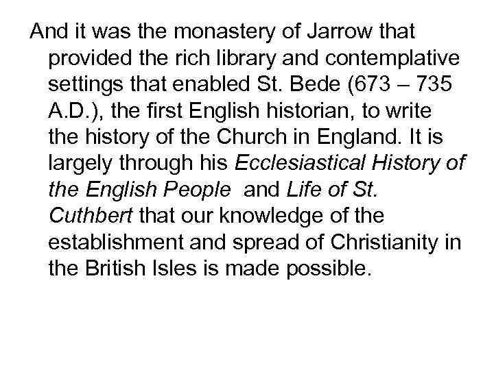 And it was the monastery of Jarrow that provided the rich library and contemplative