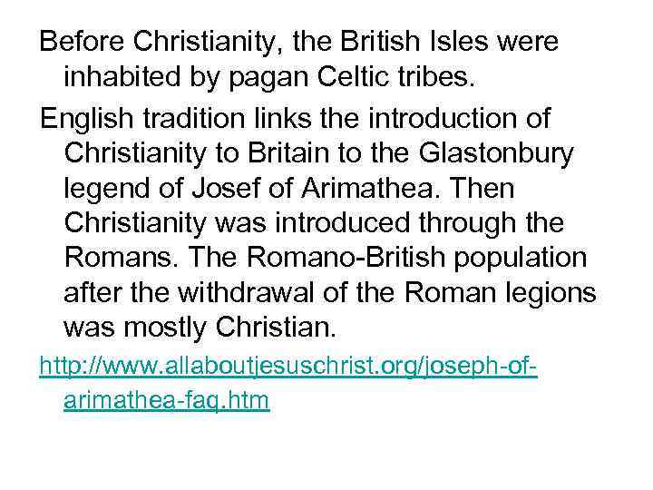 Before Christianity, the British Isles were inhabited by pagan Celtic tribes. English tradition links