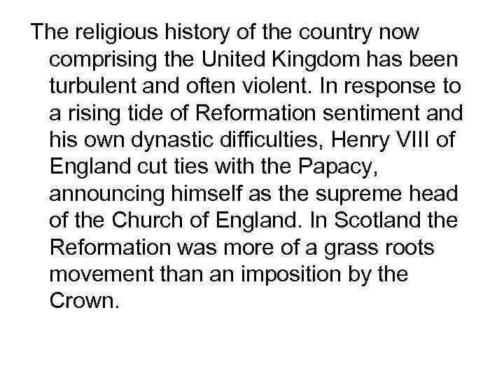 The religious history of the country now comprising the United Kingdom has been turbulent