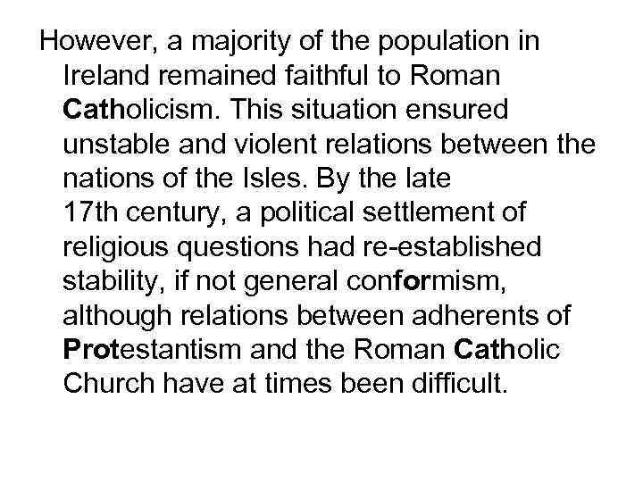 However, a majority of the population in Ireland remained faithful to Roman Catholicism. This