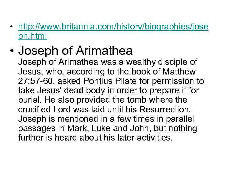  • http: //www. britannia. com/history/biographies/jose ph. html • Joseph of Arimathea was a