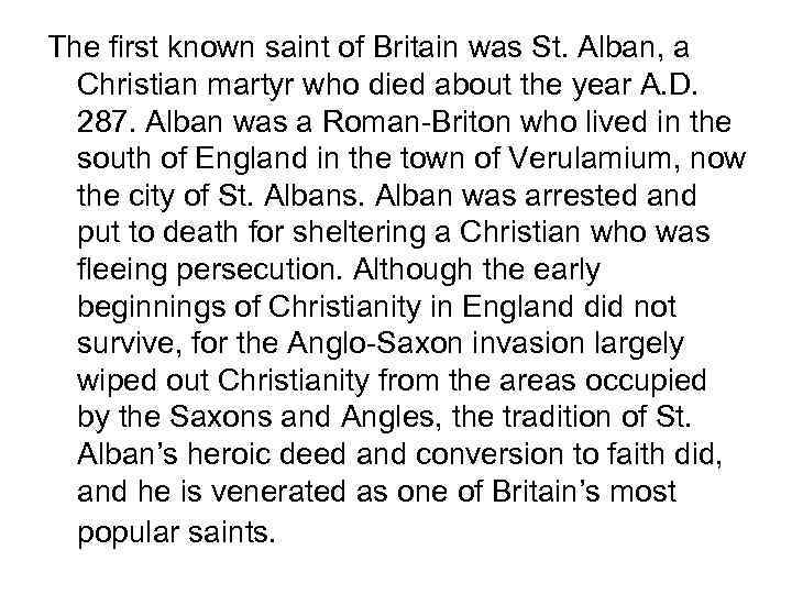The first known saint of Britain was St. Alban, a Christian martyr who died