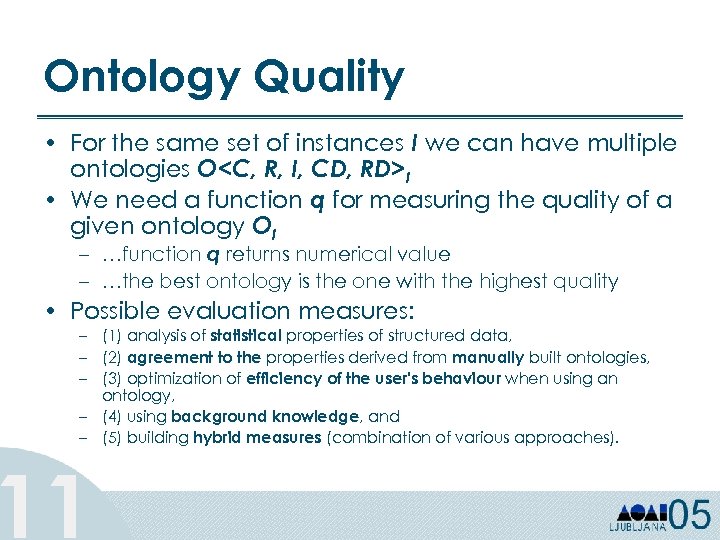 Ontology Quality • For the same set of instances I we can have multiple