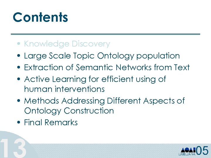 Contents • • Knowledge Discovery Large Scale Topic Ontology population Extraction of Semantic Networks