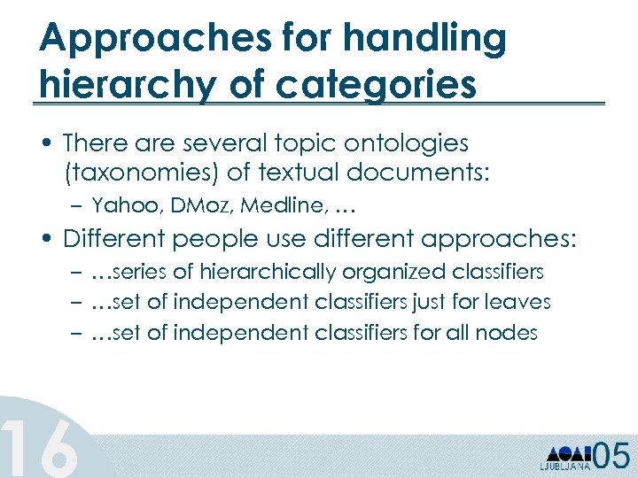 Approaches for handling hierarchy of categories • There are several topic ontologies (taxonomies) of