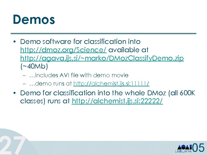 Demos • Demo software for classification into http: //dmoz. org/Science/ available at http: //agava.