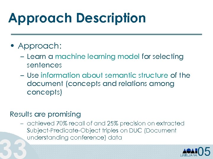 Approach Description • Approach: – Learn a machine learning model for selecting sentences –