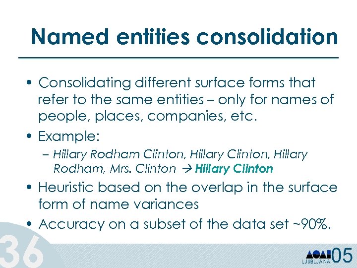 Named entities consolidation • Consolidating different surface forms that refer to the same entities