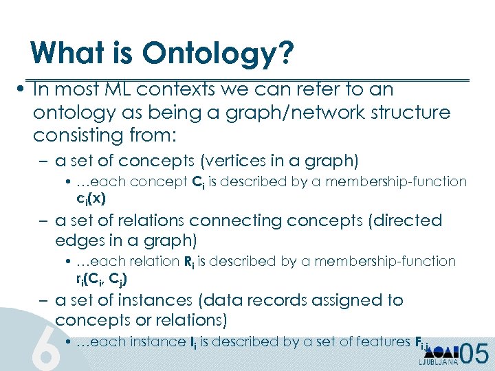 What is Ontology? • In most ML contexts we can refer to an ontology