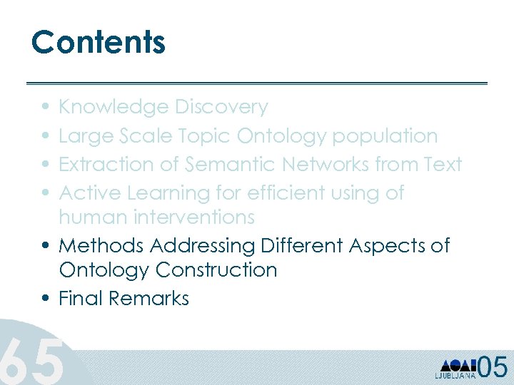 Contents • • Knowledge Discovery Large Scale Topic Ontology population Extraction of Semantic Networks