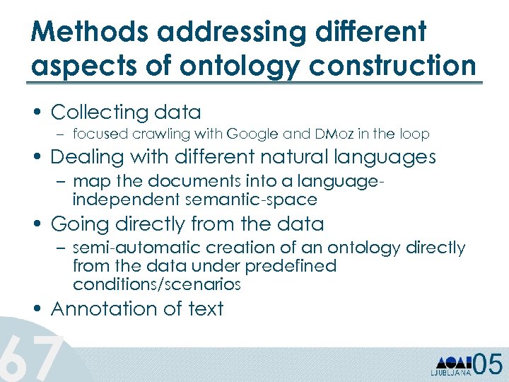 Methods addressing different aspects of ontology construction • Collecting data – focused crawling with