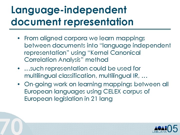 Language-independent document representation • From aligned corpora we learn mappings between documents into “language