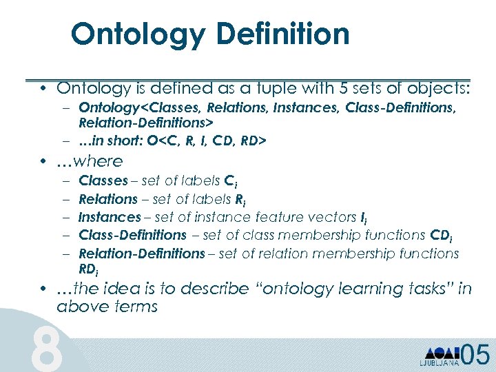 Ontology Definition • Ontology is defined as a tuple with 5 sets of objects: