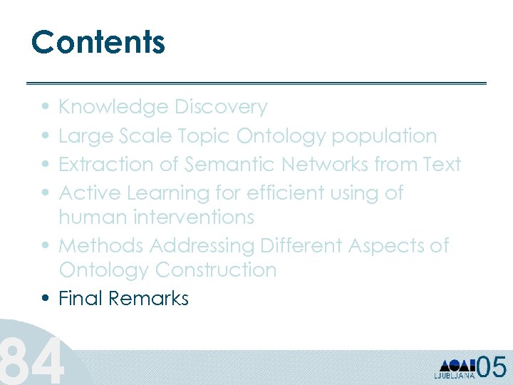 Contents • • Knowledge Discovery Large Scale Topic Ontology population Extraction of Semantic Networks