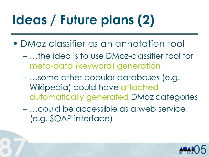 Ideas / Future plans (2) • DMoz classifier as an annotation tool – …the