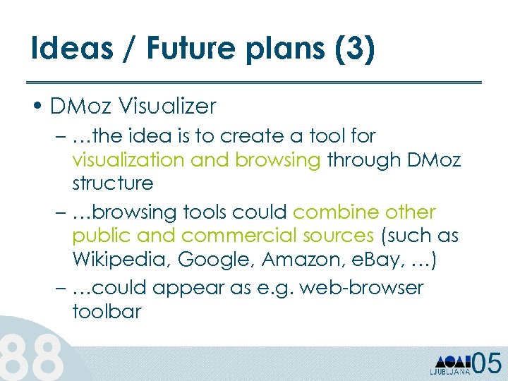 Ideas / Future plans (3) • DMoz Visualizer – …the idea is to create