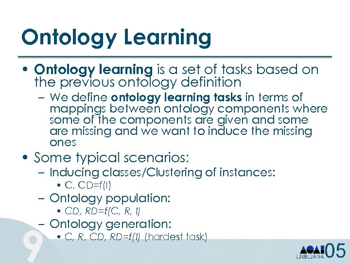 Ontology Learning • Ontology learning is a set of tasks based on the previous