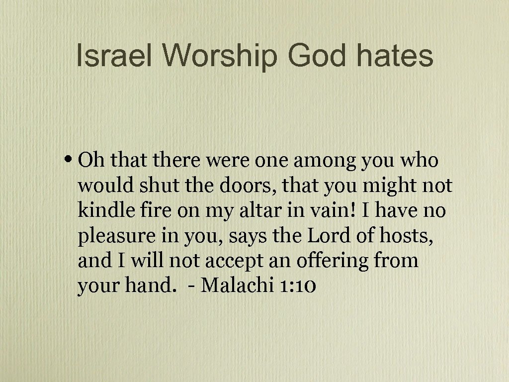 Israel Worship God hates • Oh that there were one among you who would