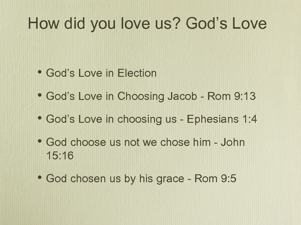 How did you love us? God’s Love • God’s Love in Election • God’s