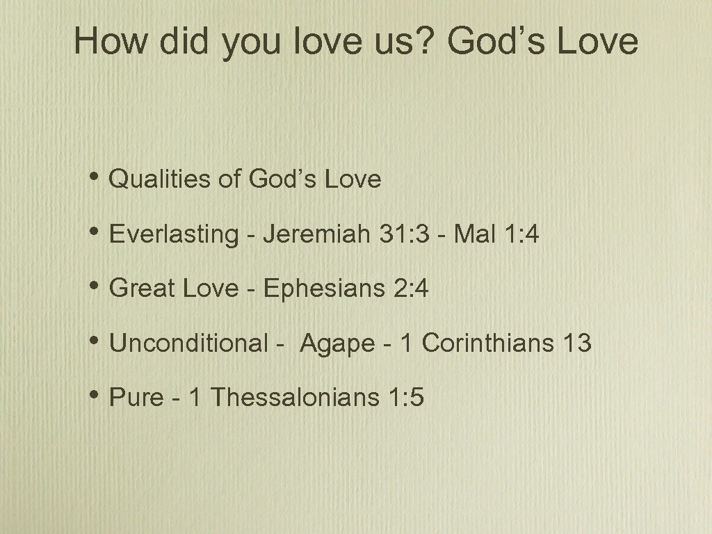 How did you love us? God’s Love • Qualities of God’s Love • Everlasting