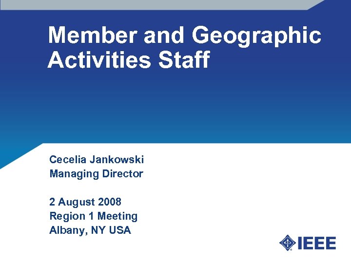 Member and Geographic Activities Staff Cecelia Jankowski Managing Director 2 August 2008 Region 1