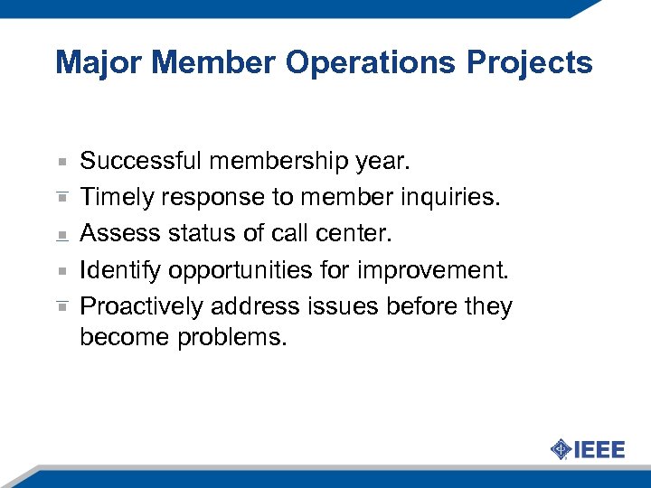 Major Member Operations Projects Successful membership year. Timely response to member inquiries. Assess status