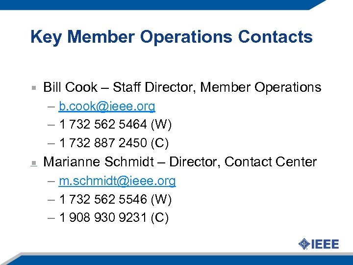 Key Member Operations Contacts Bill Cook – Staff Director, Member Operations – b. cook@ieee.