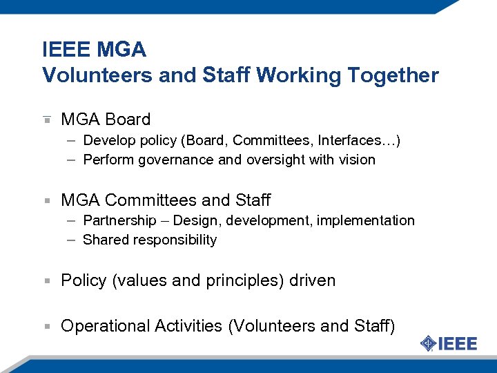 IEEE MGA Volunteers and Staff Working Together MGA Board – Develop policy (Board, Committees,