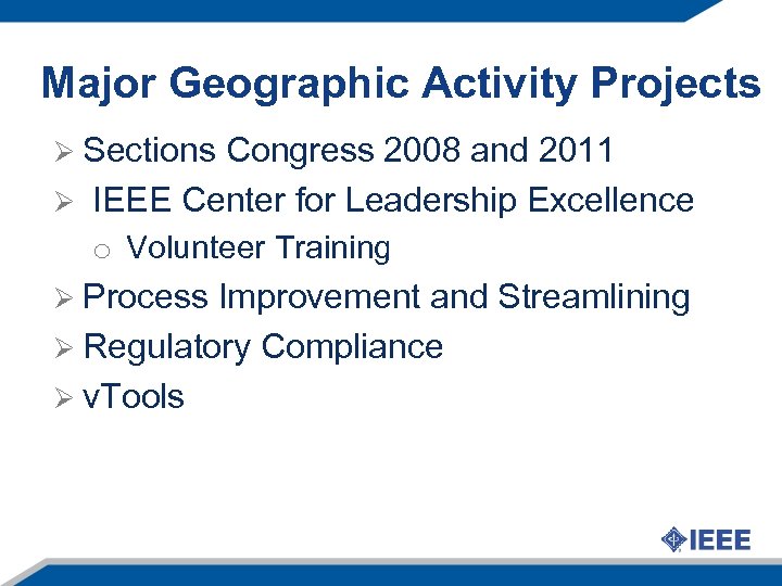 Major Geographic Activity Projects Ø Sections Congress 2008 and 2011 Ø IEEE Center for