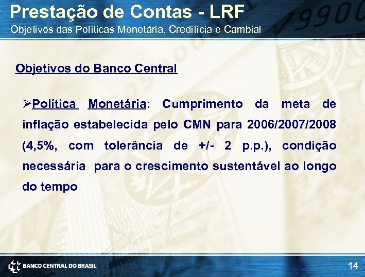 Prestação de Contas - LRF Objetivos das Políticas Monetária, Creditícia e Cambial Objetivos do