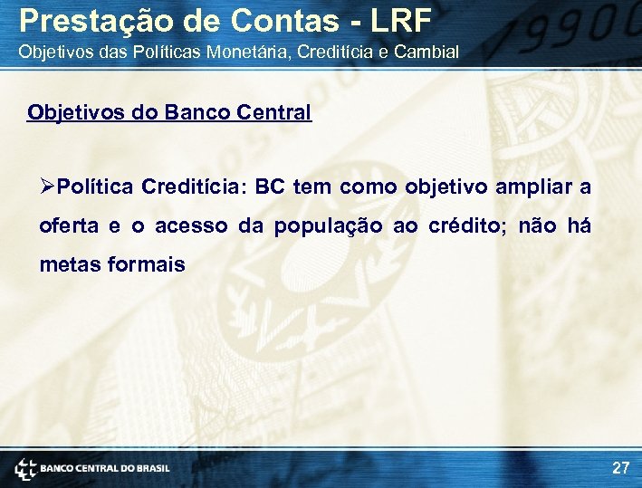 Prestação de Contas - LRF Objetivos das Políticas Monetária, Creditícia e Cambial Objetivos do