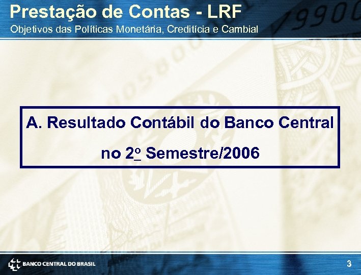Prestação de Contas - LRF Objetivos das Políticas Monetária, Creditícia e Cambial A. Resultado