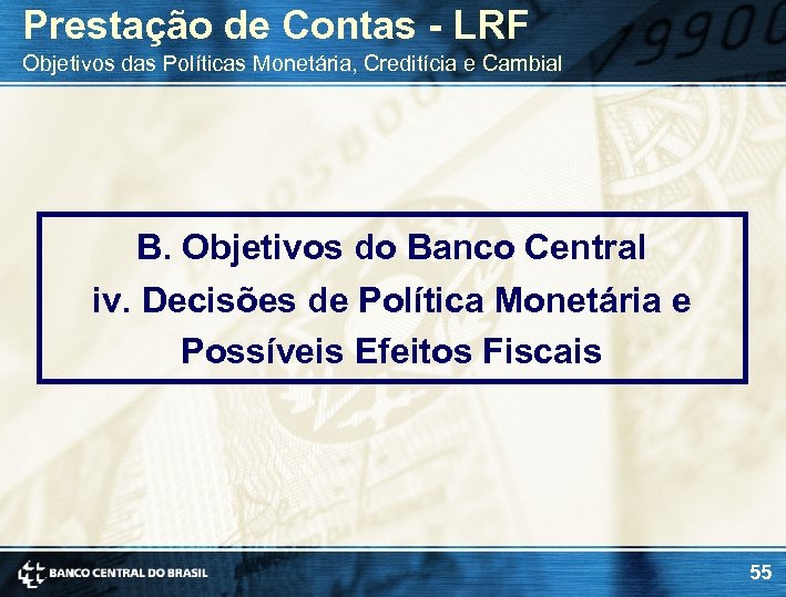 Prestação de Contas - LRF Objetivos das Políticas Monetária, Creditícia e Cambial B. Objetivos