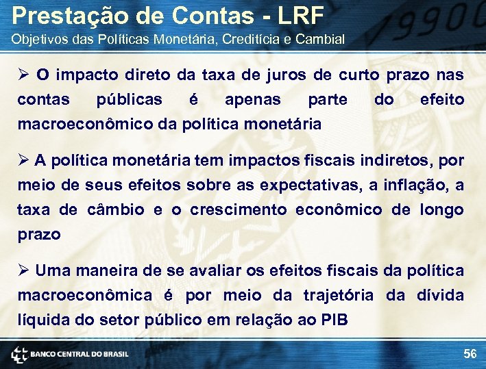 Prestação de Contas - LRF Objetivos das Políticas Monetária, Creditícia e Cambial Ø O