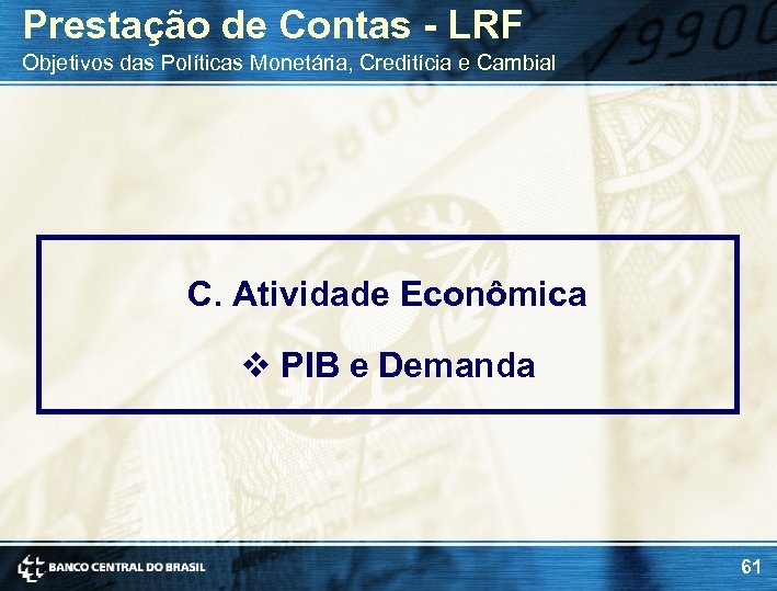 Prestação de Contas - LRF Objetivos das Políticas Monetária, Creditícia e Cambial C. Atividade