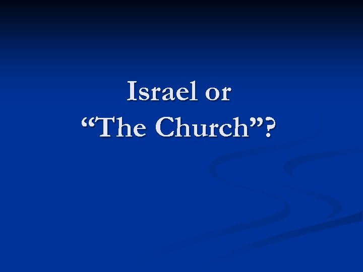 Israel or “The Church”? 