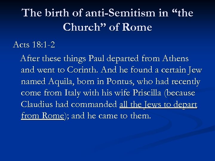 The birth of anti-Semitism in “the Church” of Rome Acts 18: 1 -2 After