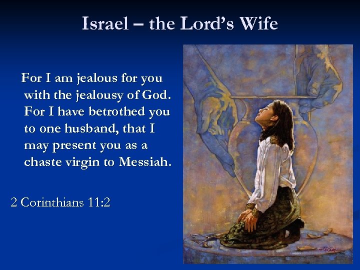 Israel – the Lord’s Wife For I am jealous for you with the jealousy