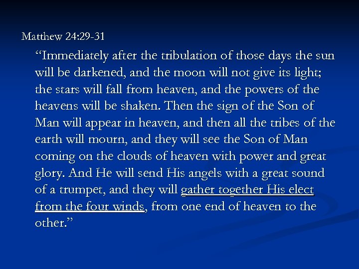 Matthew 24: 29 -31 “Immediately after the tribulation of those days the sun will