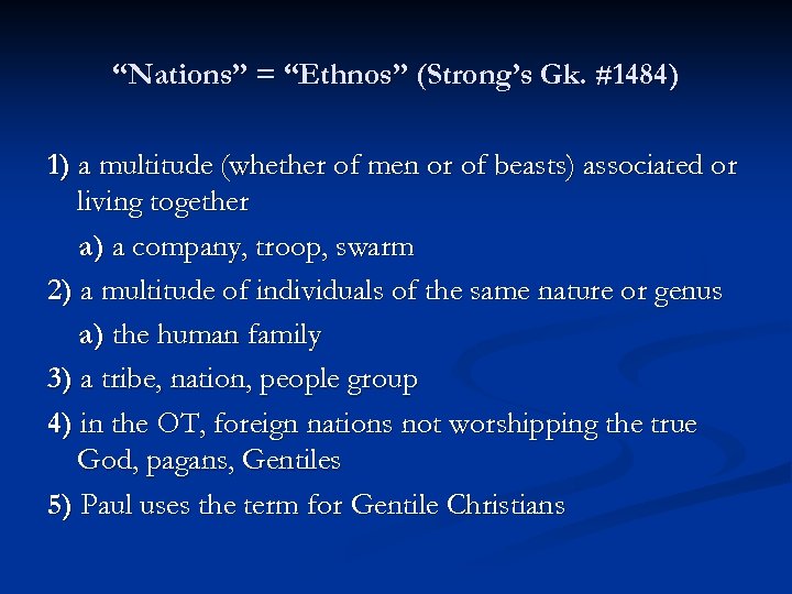 “Nations” = “Ethnos” (Strong’s Gk. #1484) 1) a multitude (whether of men or of